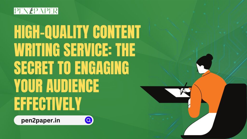 High-Quality Content Writing Service: The Secret to Engaging Your Audience Effectively