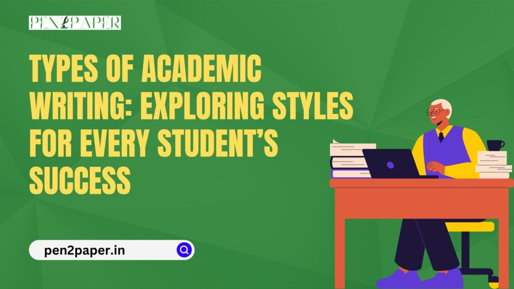 Types of Academic Writing: Exploring Styles for Every Student’s Success