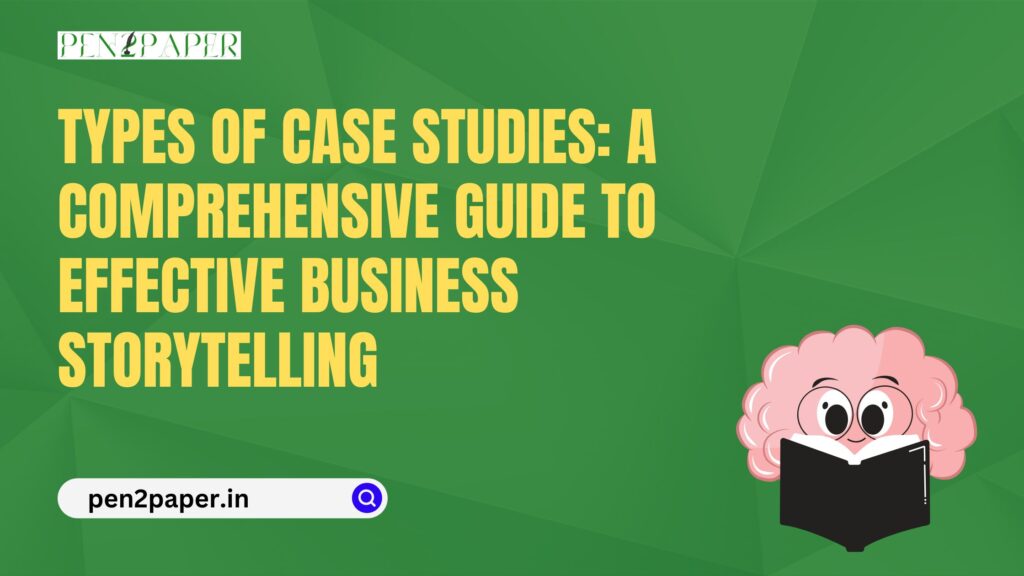 Types of Case Studies: A Comprehensive Guide to Effective Business Storytelling