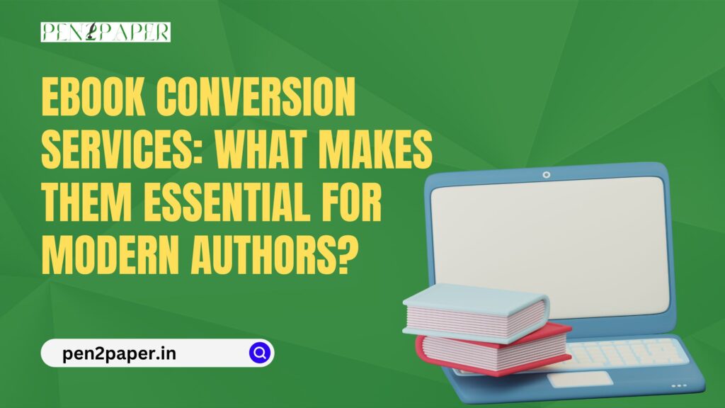 eBook Conversion Services: What Makes Them Essential for Modern Authors?