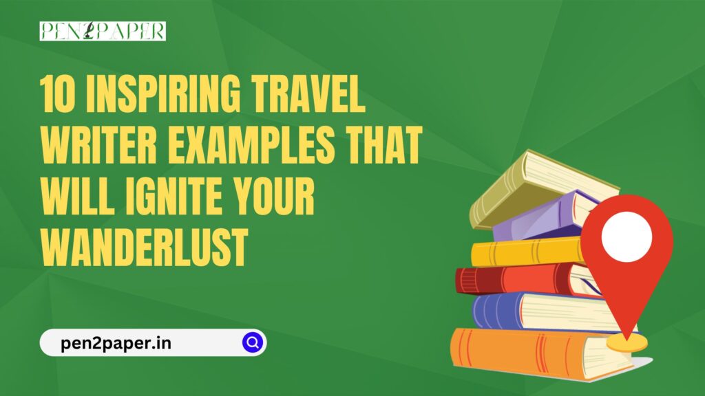 10 Inspiring Travel Writer Examples That Will Ignite Your Wanderlust